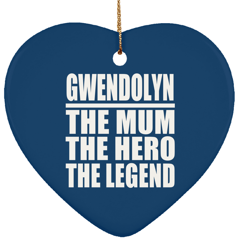 Gwendolyn The Mum The Hero The Legend - Heart Ornament