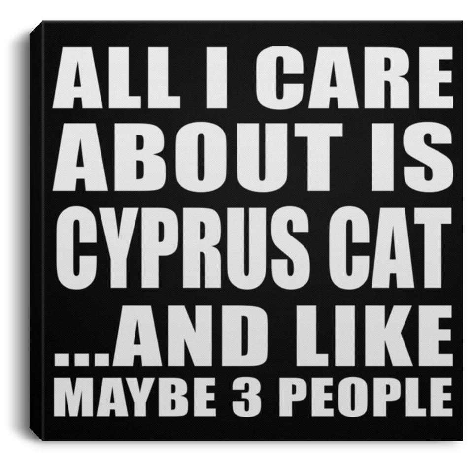 All I Care About Is Cyprus Cat - Canvas Square