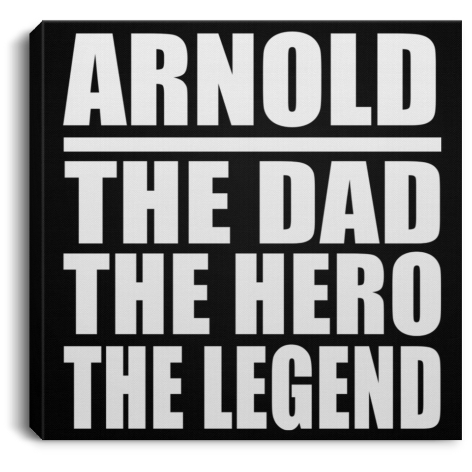 Arnold The Dad The Hero The Legend - Canvas Square