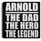 Arnold The Dad The Hero The Legend - Canvas Square