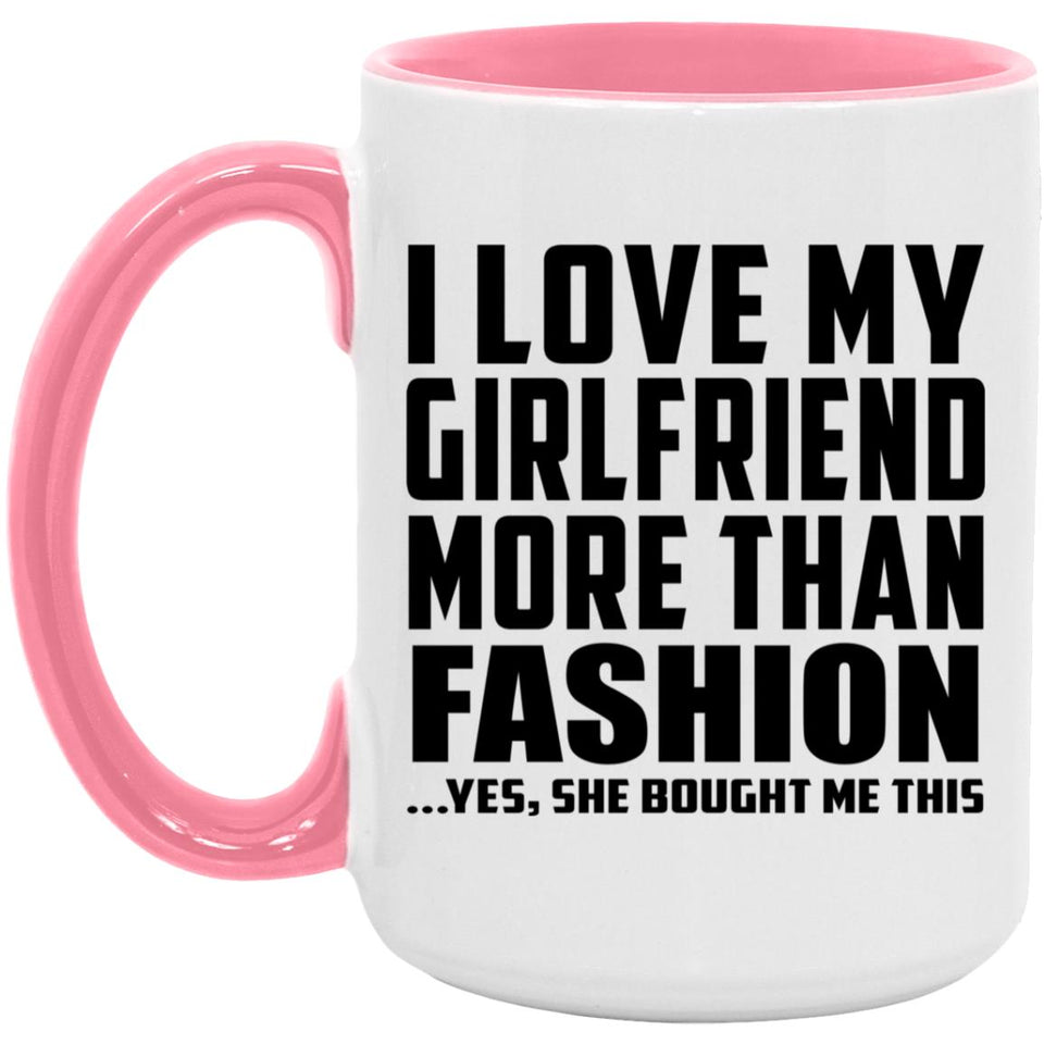 I Love My Girlfriend More Than Fashion - 15oz Accent Mug Pink