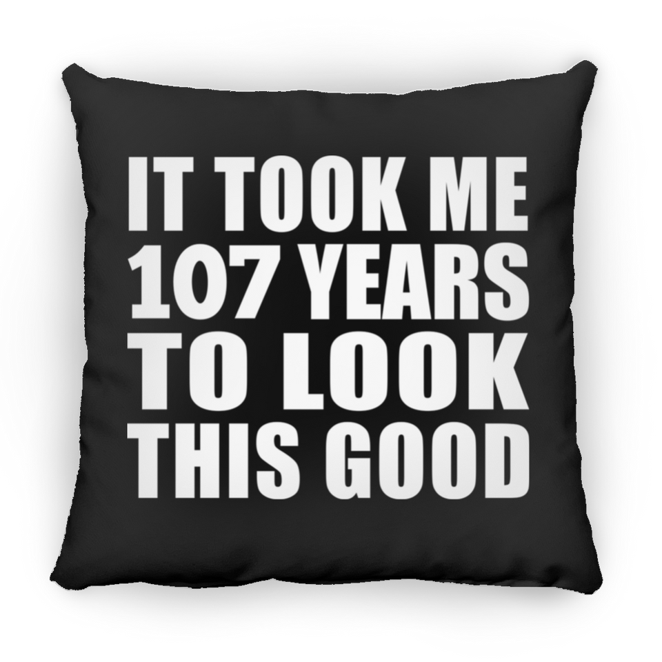 107th Birthday Took Me 107 Years To Look This Good - Throw Pillow Black