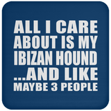 All I Care About Is My Ibizan Hound - Drink Coaster