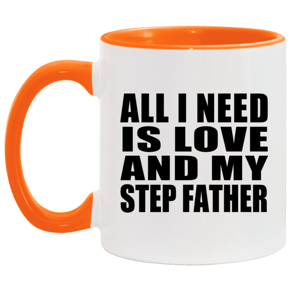 All I Need Is Love And My Step Father - 11oz Accent Mug Orange
