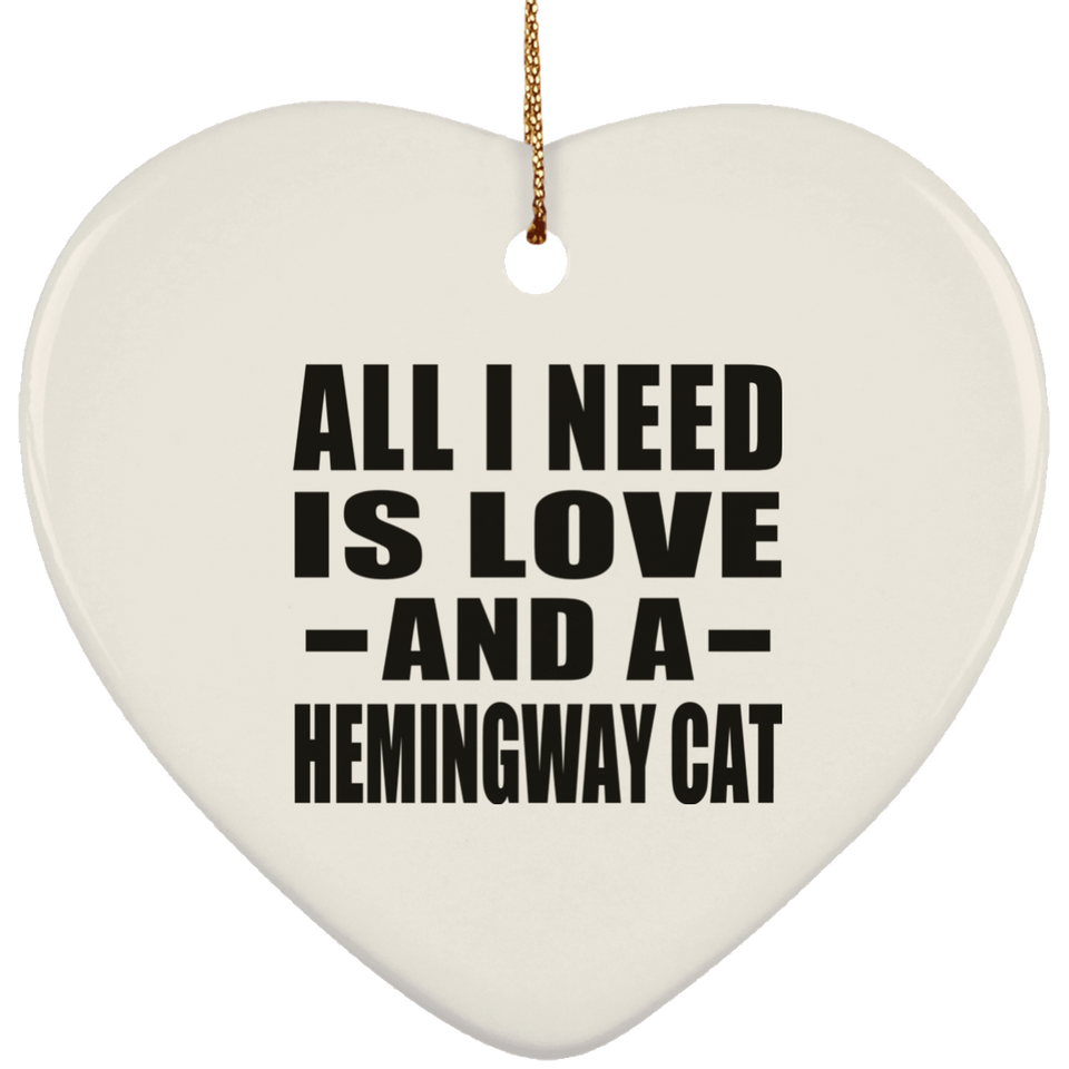 All I Need Is Love And A Hemingway Cat - Heart Ornament