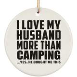 I Love My Husband More Than Camping - Circle Ornament