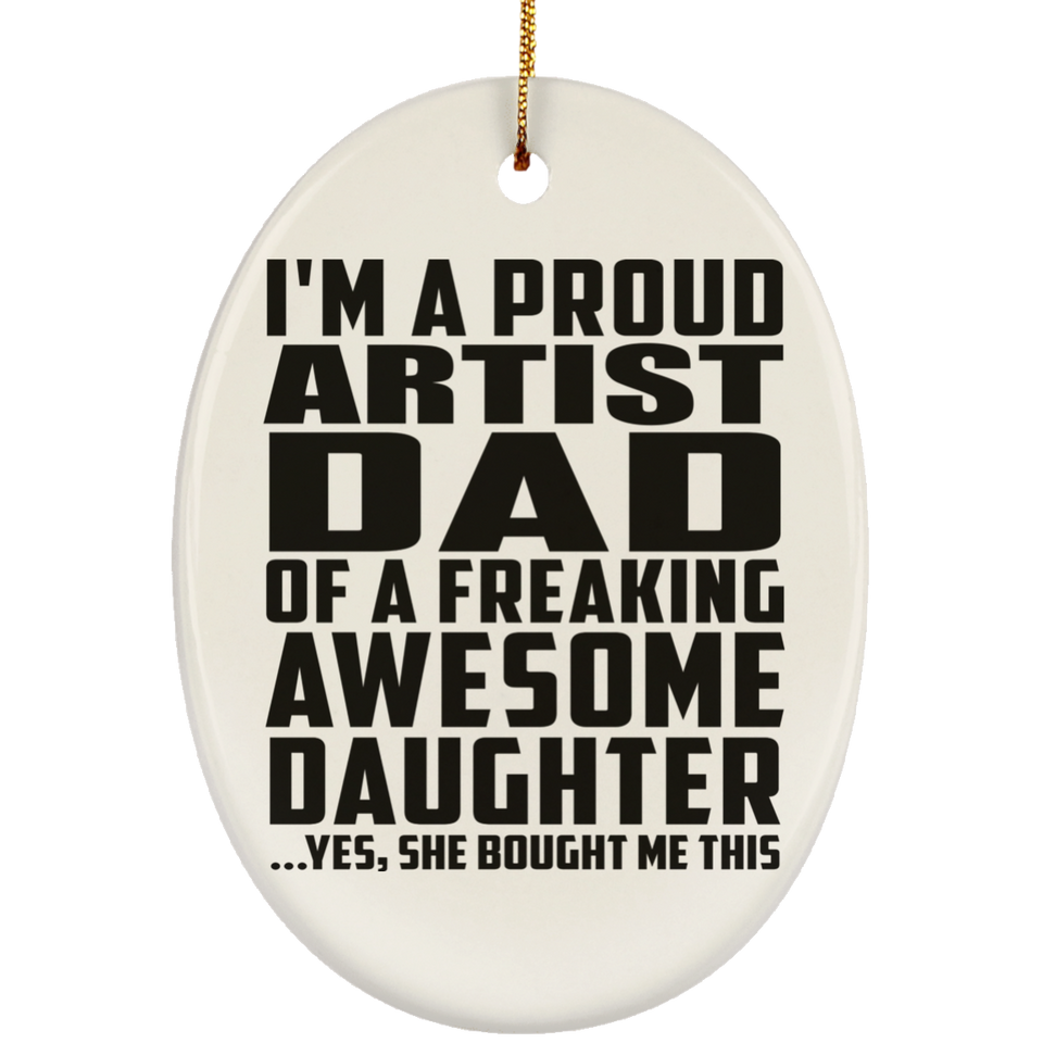 Proud Artist Dad Of Awesome Daughter - Oval Ornament
