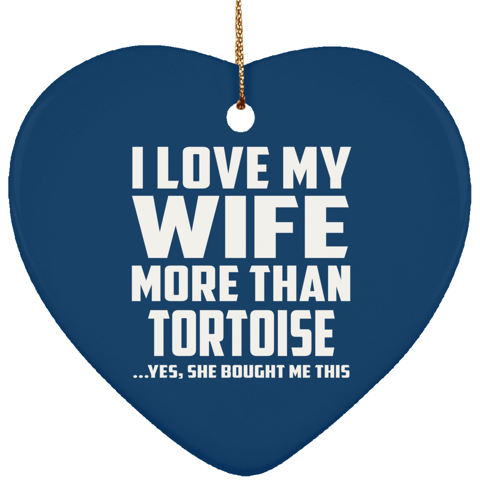 I Love My Wife More Than Tortoise - Heart Ornament