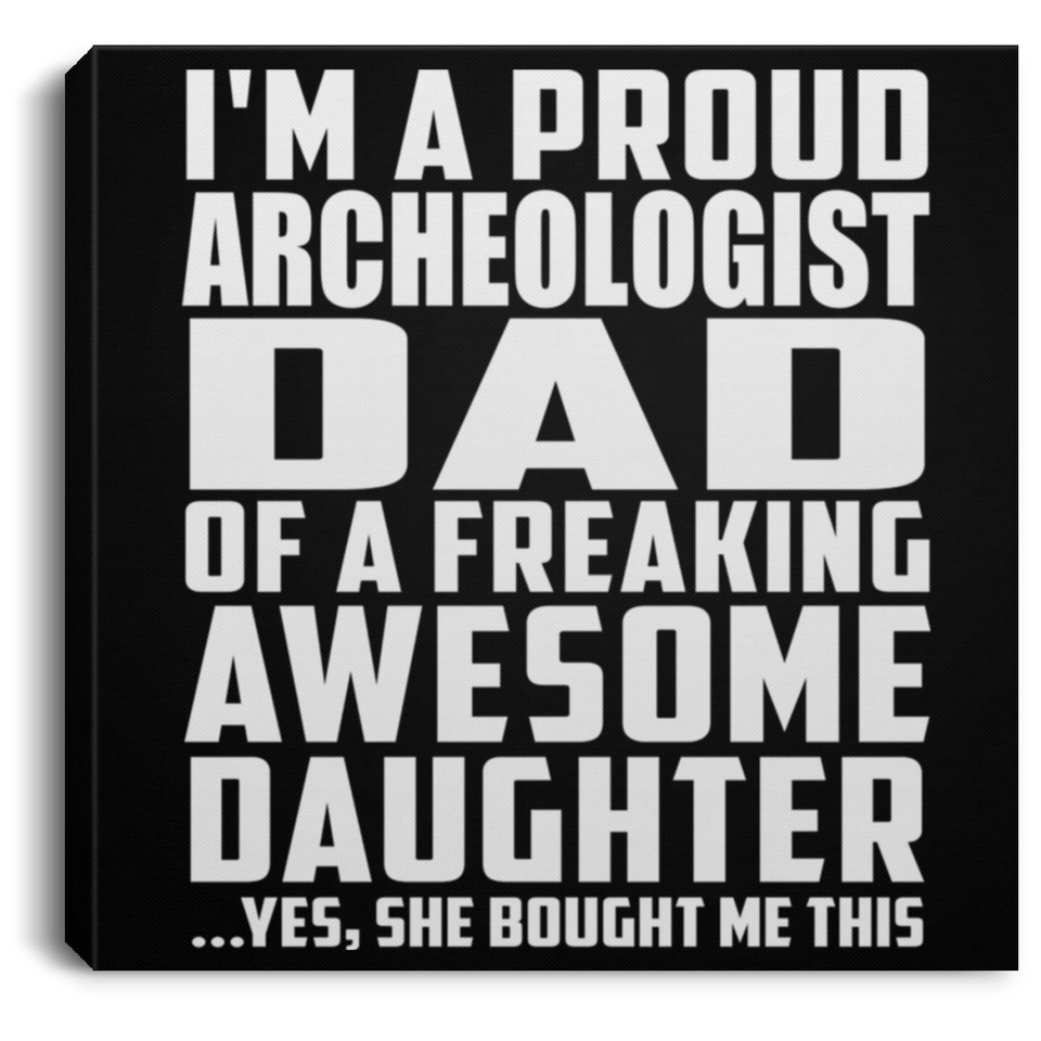 Proud Archeologist Dad Of Awesome Daughter - Canvas Square