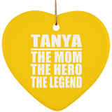 Tanya The Mom The Hero The Legend - Heart Ornament