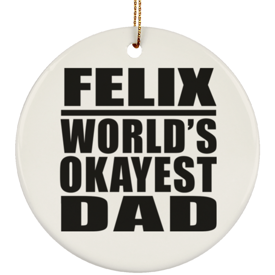 Felix World's Okayest Dad - Circle Ornament