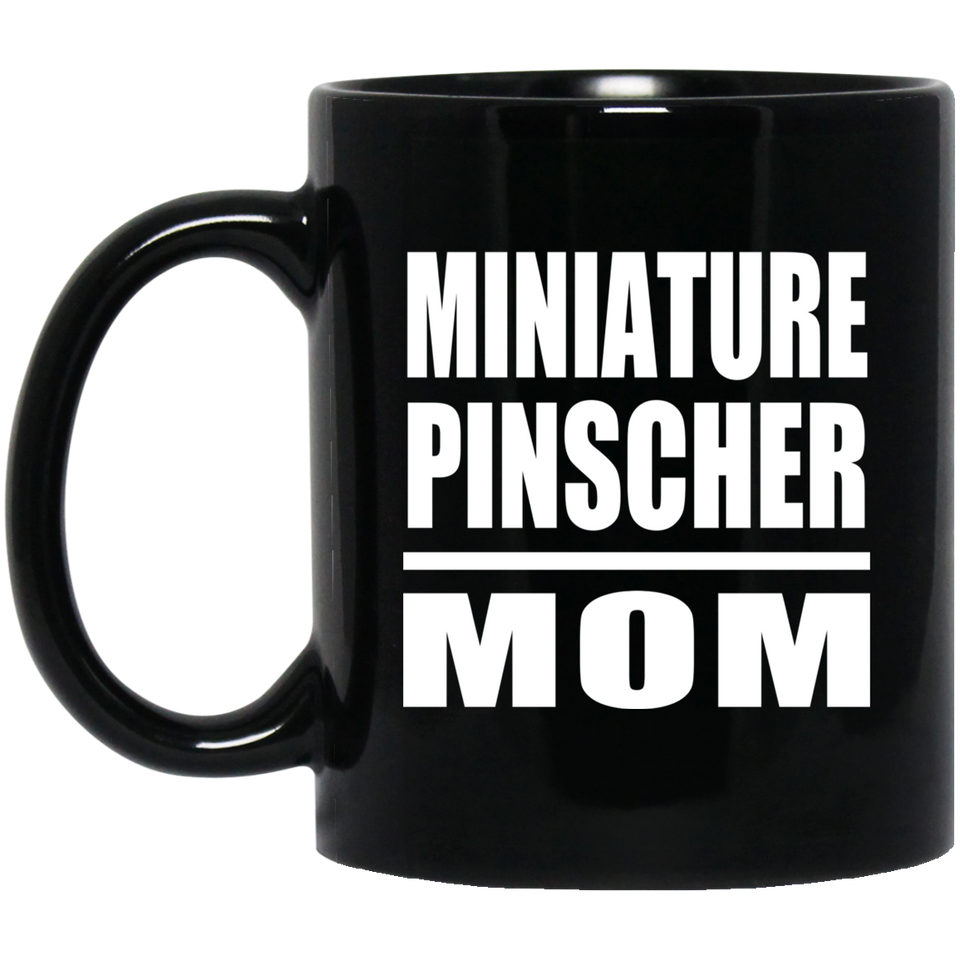 Miniature Pinscher Mom - 11oz Coffee Mug Black