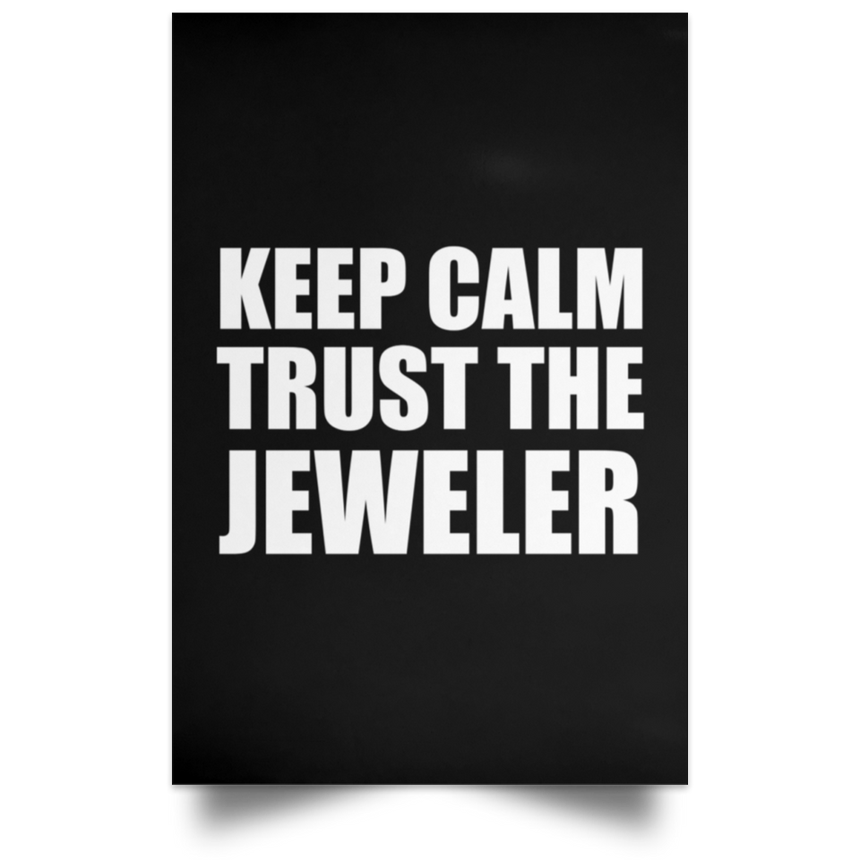 Keep Calm and Trust The Jeweler - Poster Portrait