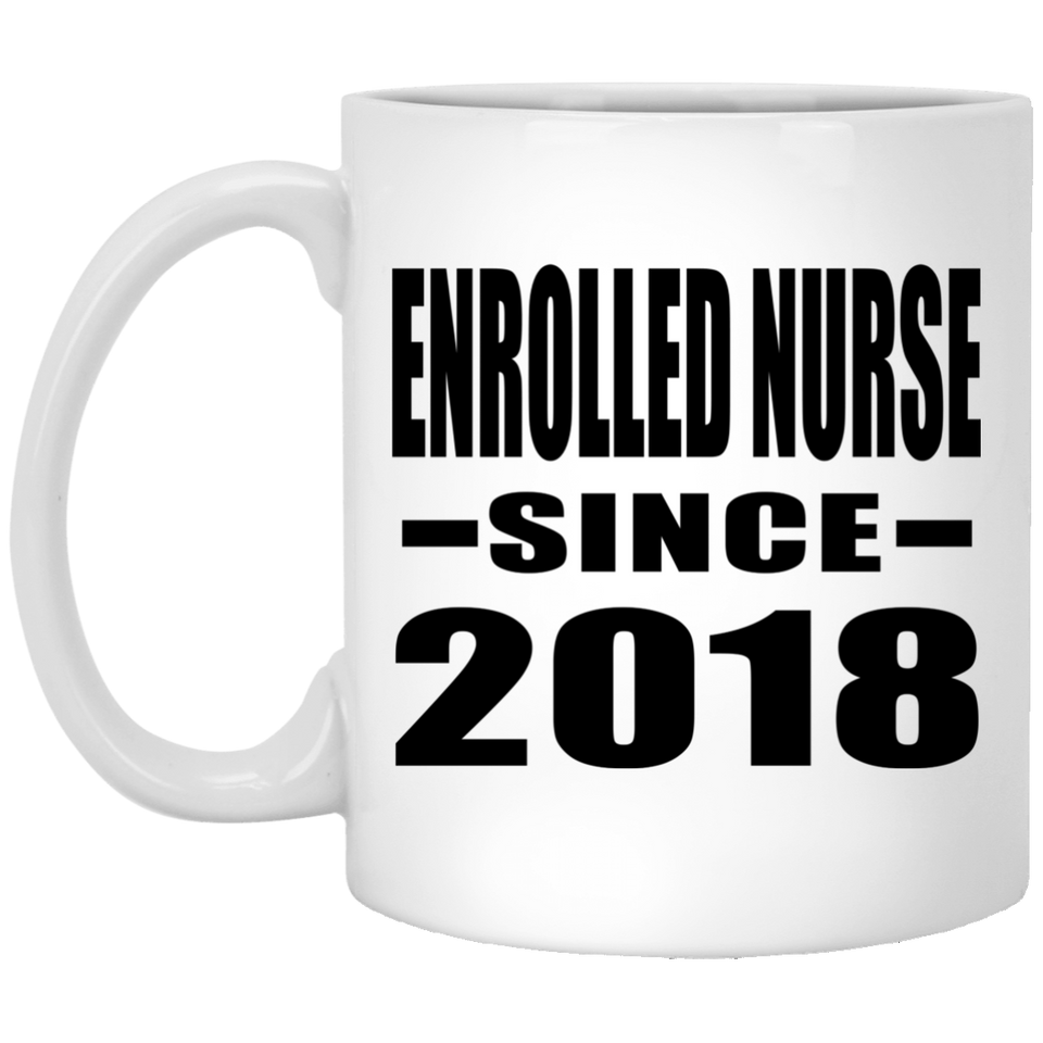Enrolled Nurse Since 2018 - 11 Oz Coffee Mug