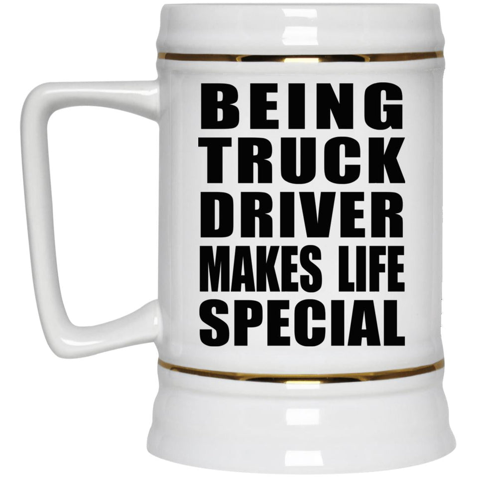 Being Truck Driver Makes Life Special - Beer Stein