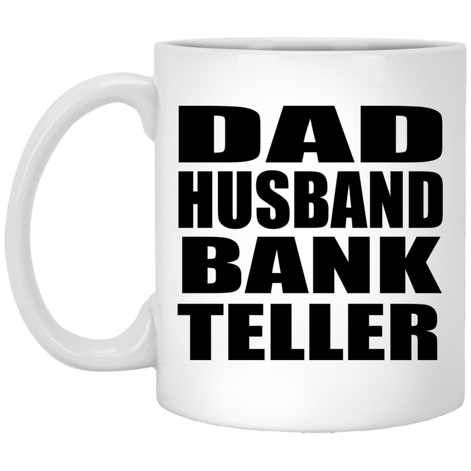 Dad Husband Bank Teller - 11oz Coffee Mug