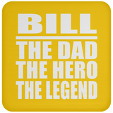 Bill The Dad The Hero The Legend - Drink Coaster