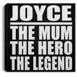 Joyce The Mum The Hero The Legend - Canvas Square