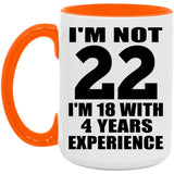22nd Birthday I'm Not 22 I'm 18 With 4 Years Experience - 15oz Accent Mug Orange