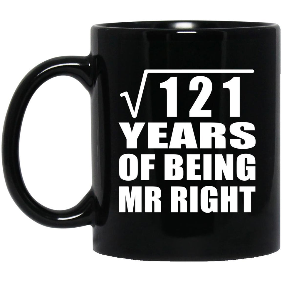 11th Anniversary Square Root of 121 Years of Being Mr Right - 11oz Coffee Mug Black