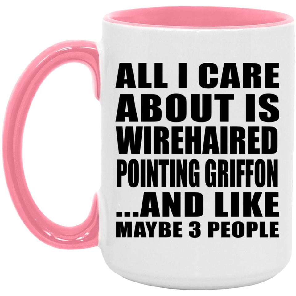All I Care About Is Wirehaired Pointing Griffon - 15oz Accent Mug Pink