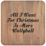 All I Want For Christmas Is More Wallyball - Drink Coaster C