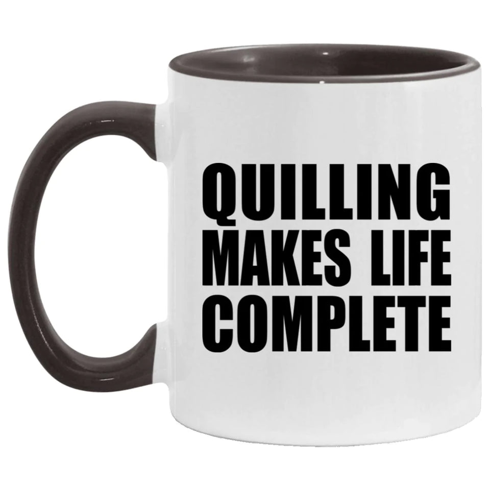 Quilling Makes Life Complete - 11oz Accent Mug Black