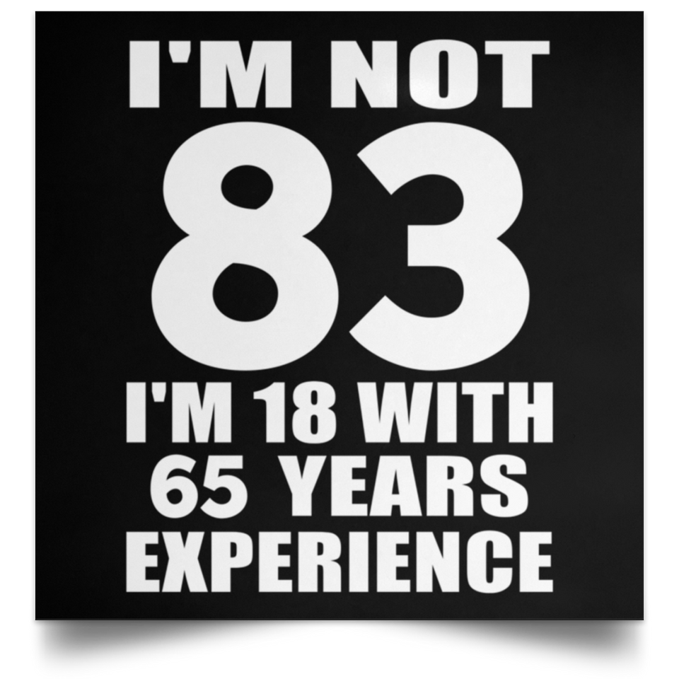 83rd Birthday I'm Not 83 I'm 18 With 65 Years Experience - Poster Square