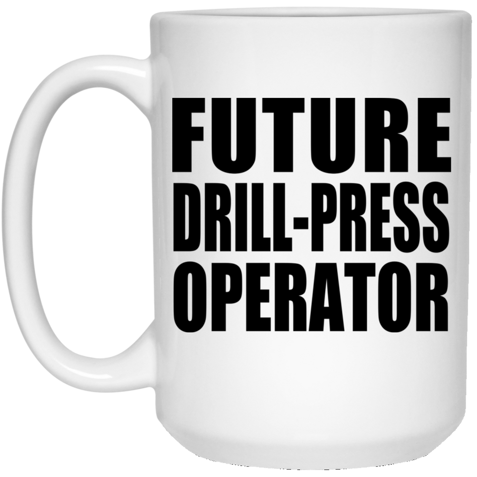 Future Drill-Press Operator - 15oz Coffee Mug