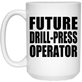 Future Drill-Press Operator - 15oz Coffee Mug