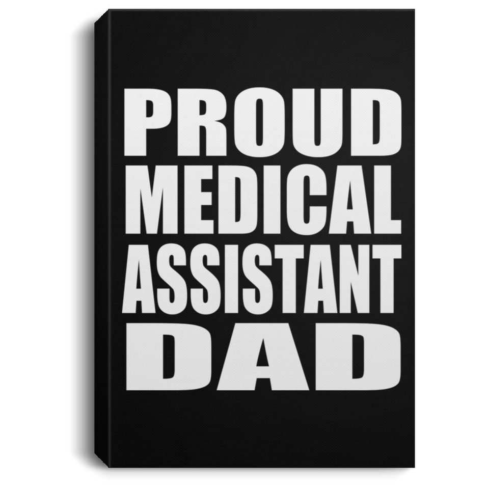 Proud Medical Assistant Dad - Canvas Portrait