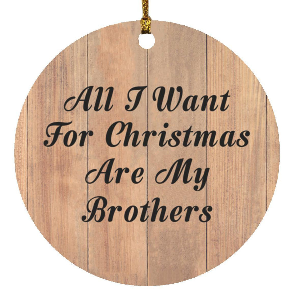 All I Want For Christmas Are My Brothers - Circle Ornament C