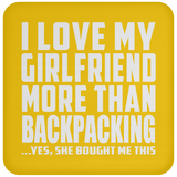 I Love My Girlfriend More Than Backpacking - Drink Coaster