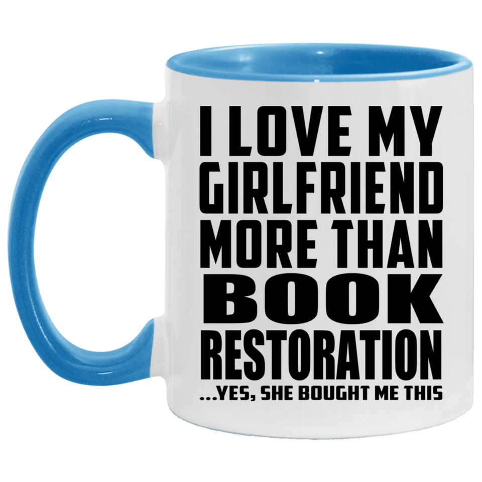 I Love My Girlfriend More Than Book Restoration - 11oz Accent Mug Blue