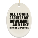 All I Care About Is My Boweimar - Oval Ornament