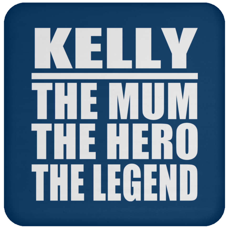 Kelly The Mum The Hero The Legend - Drink Coaster