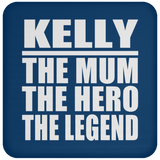 Kelly The Mum The Hero The Legend - Drink Coaster