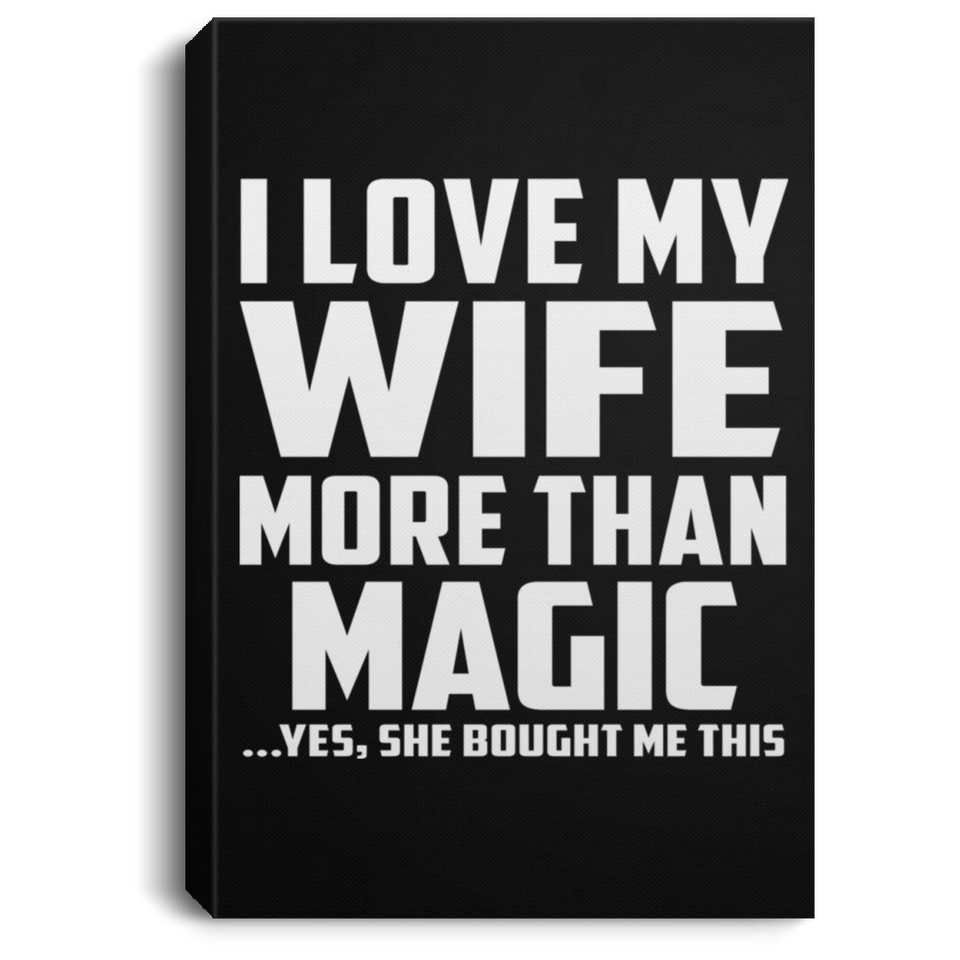 I Love My Wife More Than Magic - Canvas Portrait