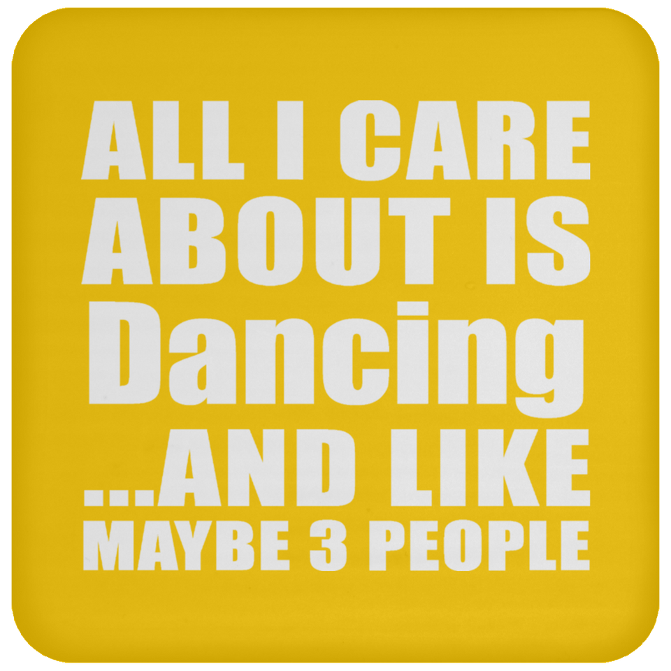 All I Care About Is Dancing - Drink Coaster