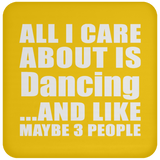 All I Care About Is Dancing - Drink Coaster