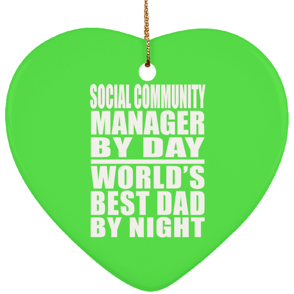 Social Community Manager By Day World's Best Dad By Night - Heart Ornament