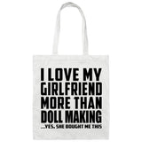 I Love My Girlfriend More Than Doll Making - Tote Bag White
