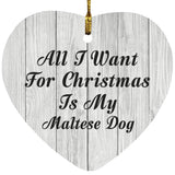 All I Want For Christmas Is My Maltese Dog - Heart Ornament F