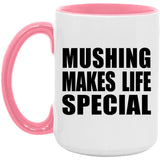 Mushing Makes Life Special - 15oz Accent Mug Pink