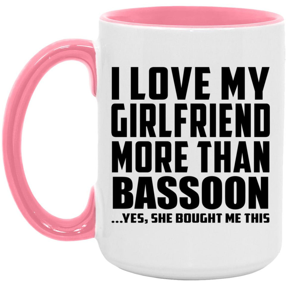 I Love My Girlfriend More Than Bassoon - 15oz Accent Mug Pink