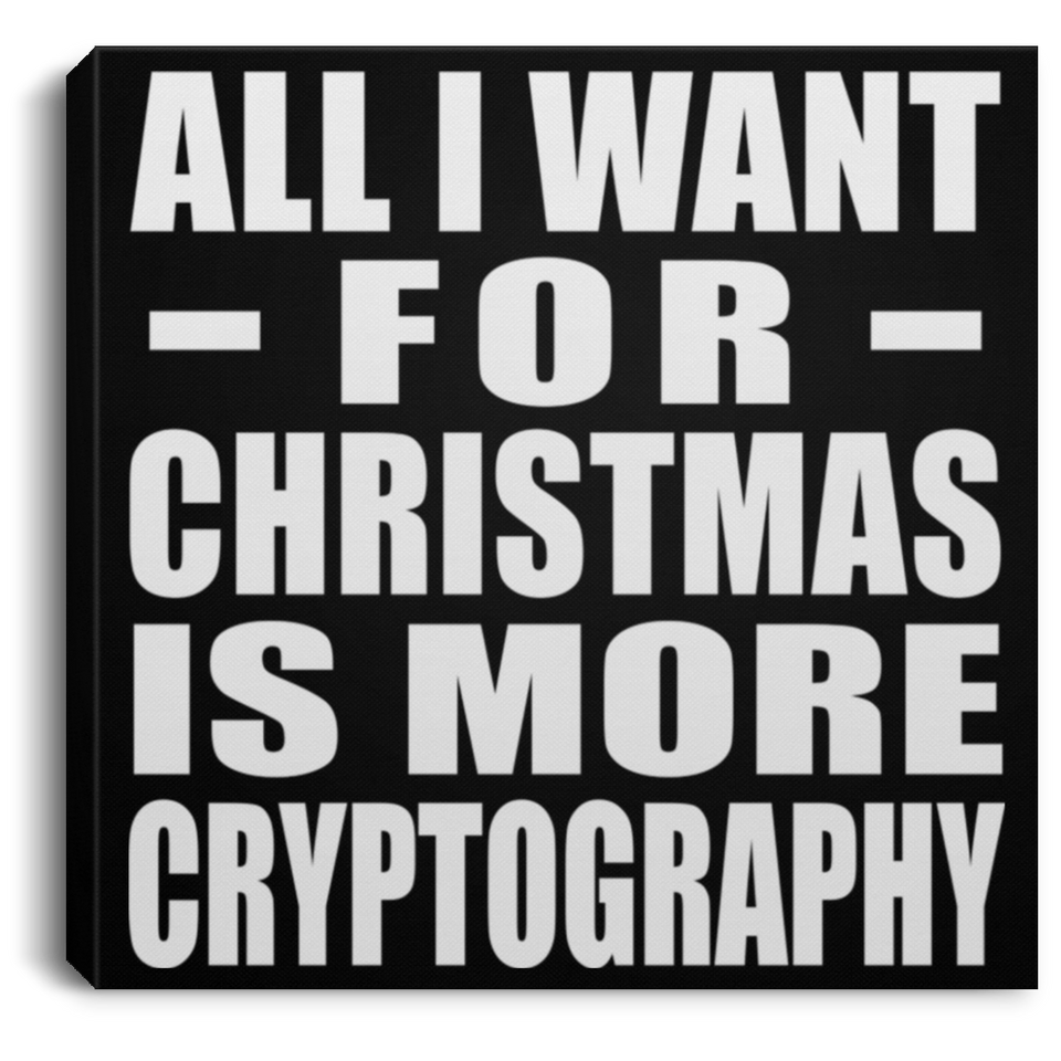 All I Want For Christmas Is More Cryptography - Canvas Square