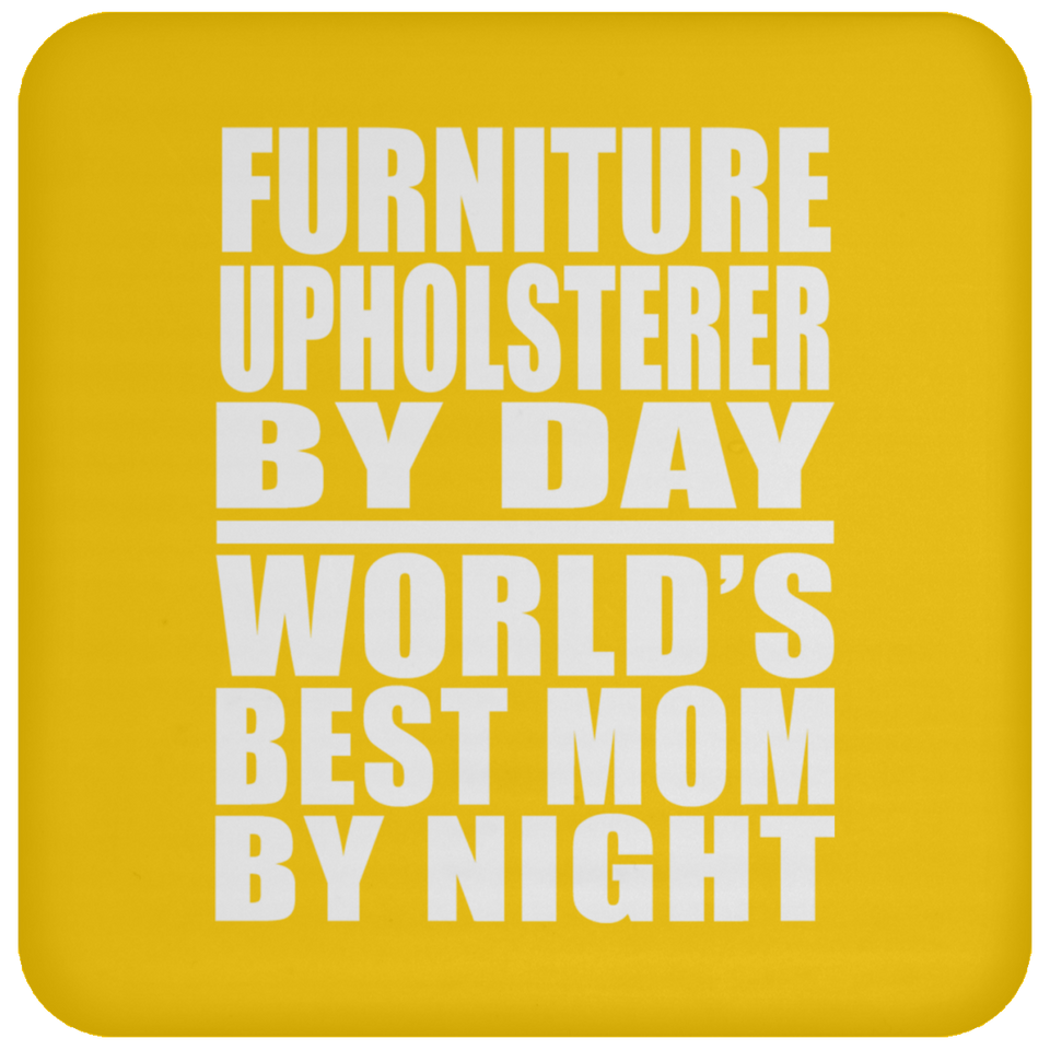 Furniture Upholsterer By Day World's Best Mom By Night - Drink Coaster