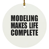 Modeling Makes Life Complete - Circle Ornament