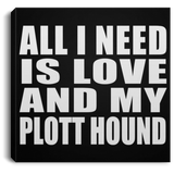 All I Need Is Love And My Plott Hound - Canvas Square