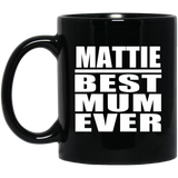 Mattie Best Mum Ever - 11 Oz Coffee Mug Black